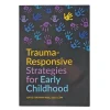 Trauma-Responsive Strategies for Early Childhood